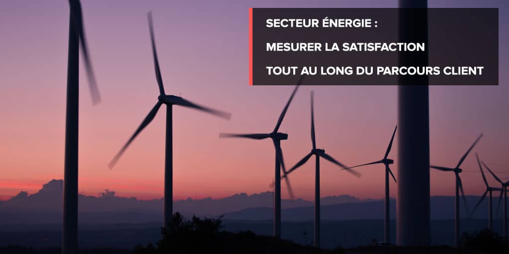 √ânergie : mesurer la satisfaction tout au long du parcours client